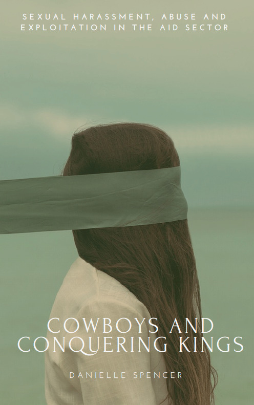 Image for Cowboys and Conquering Kings – Sexual Harassment, Abuse and Exploitation in the Humanitarian Sector